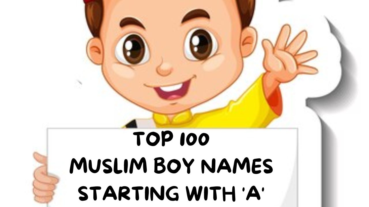 Top 100 Muslim Boy Names Starting with ‘A’: A Compilation