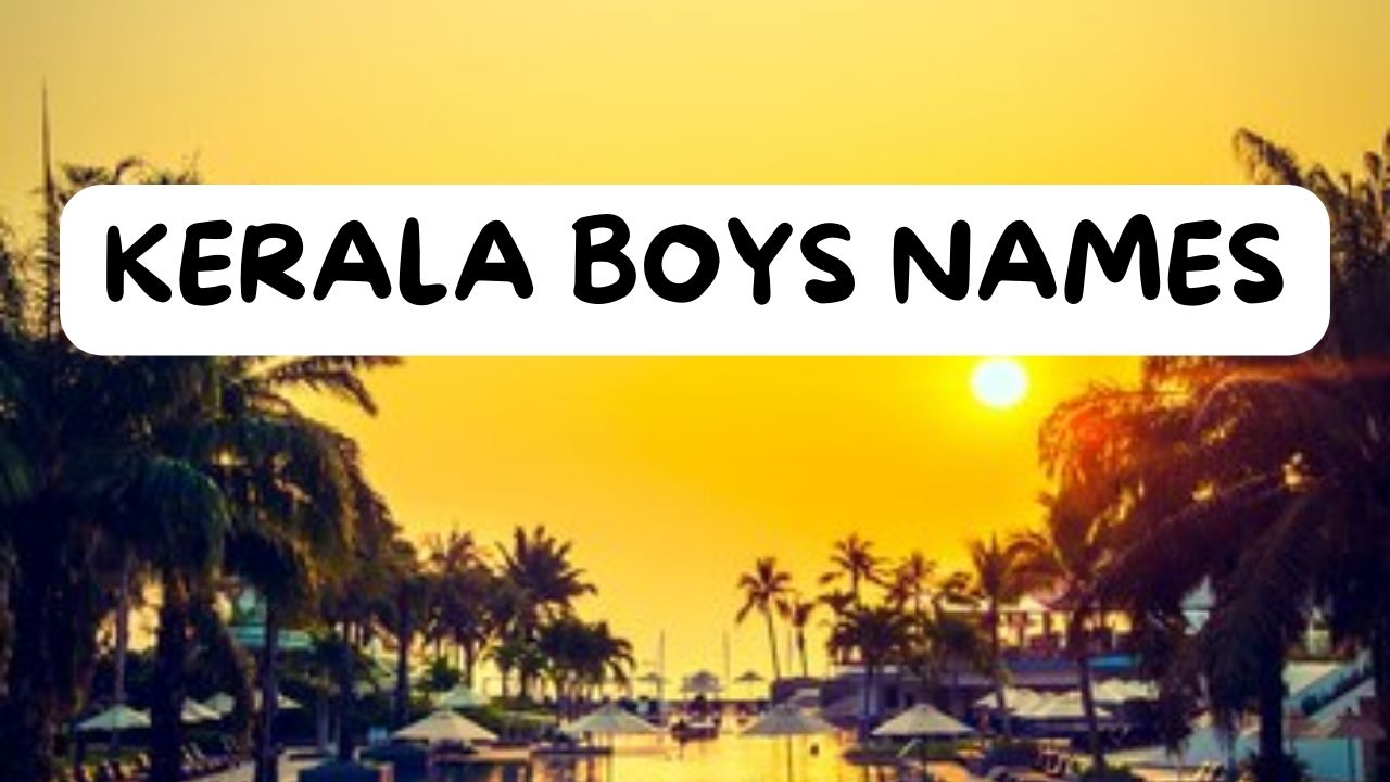 100 Unique Kerala Boys Names: Embracing Tradition and Culture of Kerala